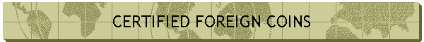 CERTIFIED FOREIGN COINS