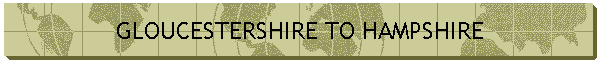 GLOUCESTERSHIRE TO HAMPSHIRE