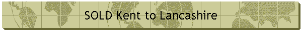 SOLD Kent to Lancashire