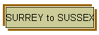 SURREY to SUSSEX