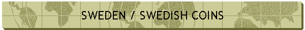 SWEDEN / SWEDISH COINS